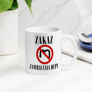 Kubek "ZAKAZ ZAWRACANIA DUPY"