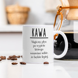 Kubek "KAWA – magiczny płyn, po wypiciu którego wmawiasz sobie, że będzie lepiej"